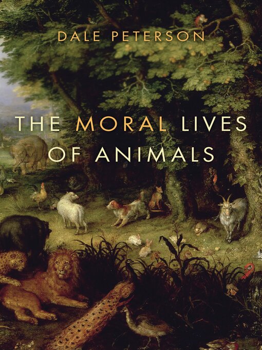 Title details for The Moral Lives of Animals by Dale Peterson - Available